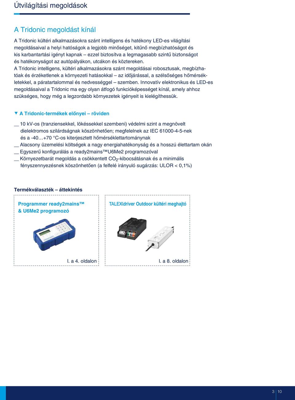 A Tridonic intelligens, kültéri alkalmazásokra szánt megoldásai robosztusak, megbízhatóak és érzéketlenek a környezeti hatásokkal az idõjárással, a szélsõséges hõmérsékletekkel, a páratartalommal és