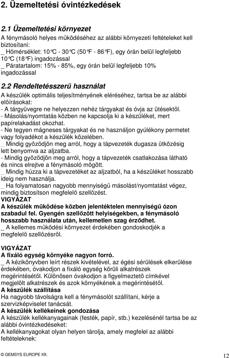 ingadozással _ Páratartalom: 15% - 85%, egy órán belül legfeljebb 10% ingadozással 2.