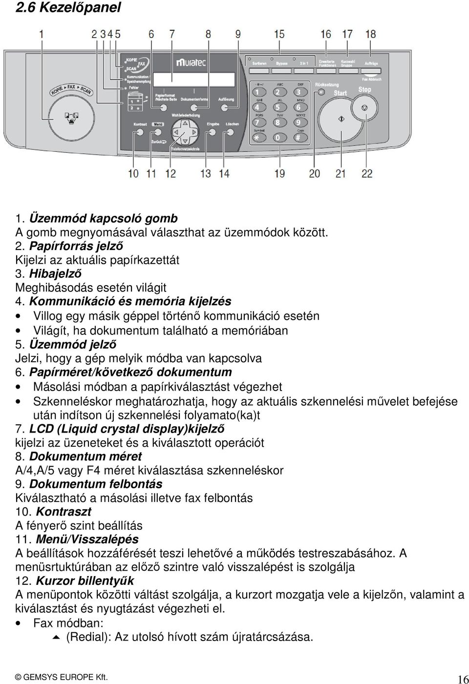 Papírméret/következő dokumentum Másolási módban a papírkiválasztást végezhet Szkenneléskor meghatározhatja, hogy az aktuális szkennelési művelet befejése után indítson új szkennelési folyamato(ka)t 7.