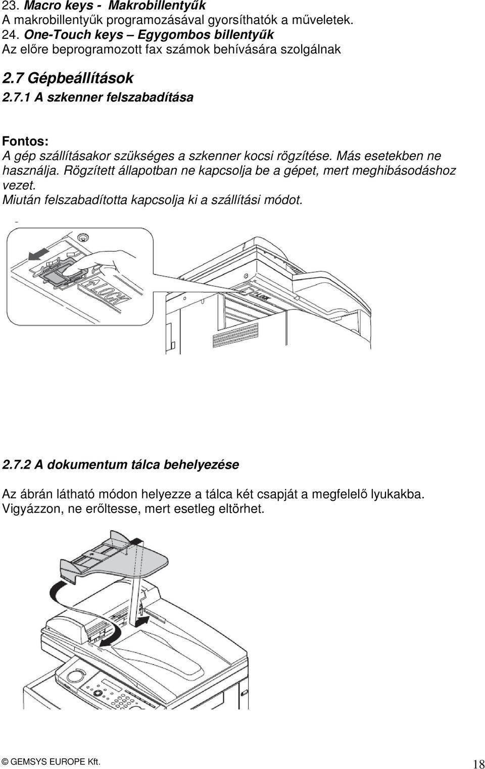 Gépbeállítások 2.7.1 A szkenner felszabadítása Fontos: A gép szállításakor szükséges a szkenner kocsi rögzítése. Más esetekben ne használja.