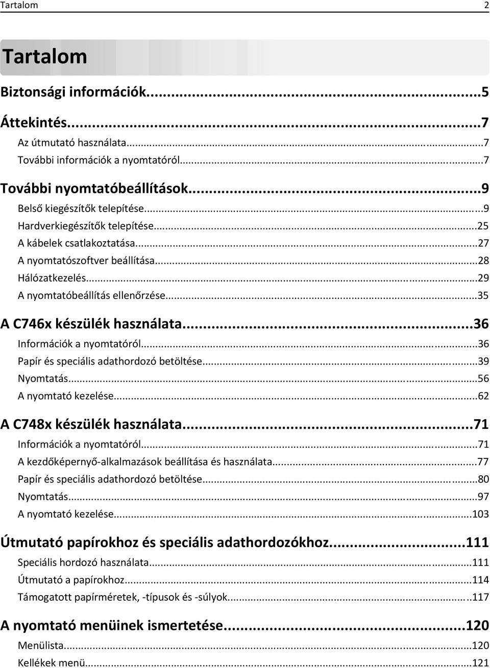 ..36 Információk a nyomtatóról...36 Papír és speciális adathordozó betöltése...39 Nyomtatás...56 A nyomtató kezelése...62 A C748x készülék használata...71 Információk a nyomtatóról.