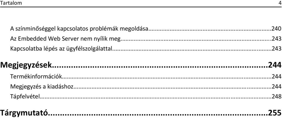 ..243 Kapcsolatba lépés az ügyfélszolgálattal...243 Megjegyzések.