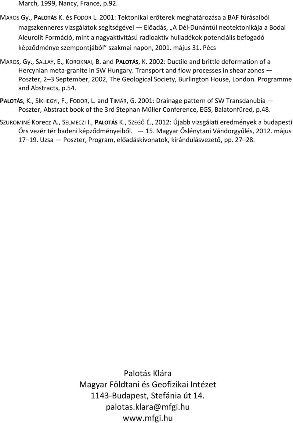 hulladékok potenciális befogadó képződménye szempontjából szakmai napon, 2001. május 31. Pécs MAROS, Gy., SALLAY, E., KOROKNAI, B. and PALOTÁS, K.