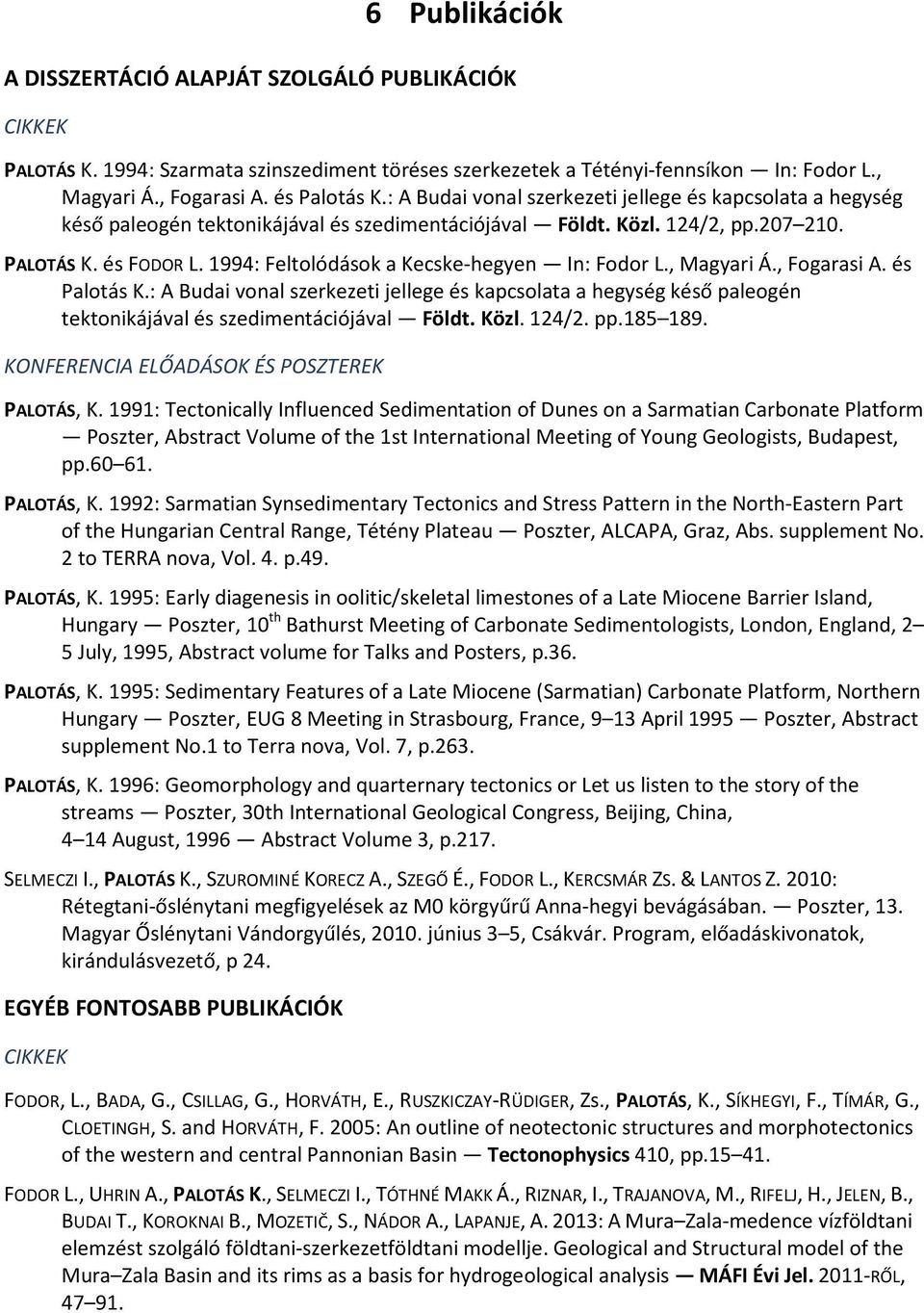 1994: Feltolódások a Kecske-hegyen In: Fodor L., Magyari Á., Fogarasi A. és Palotás K.