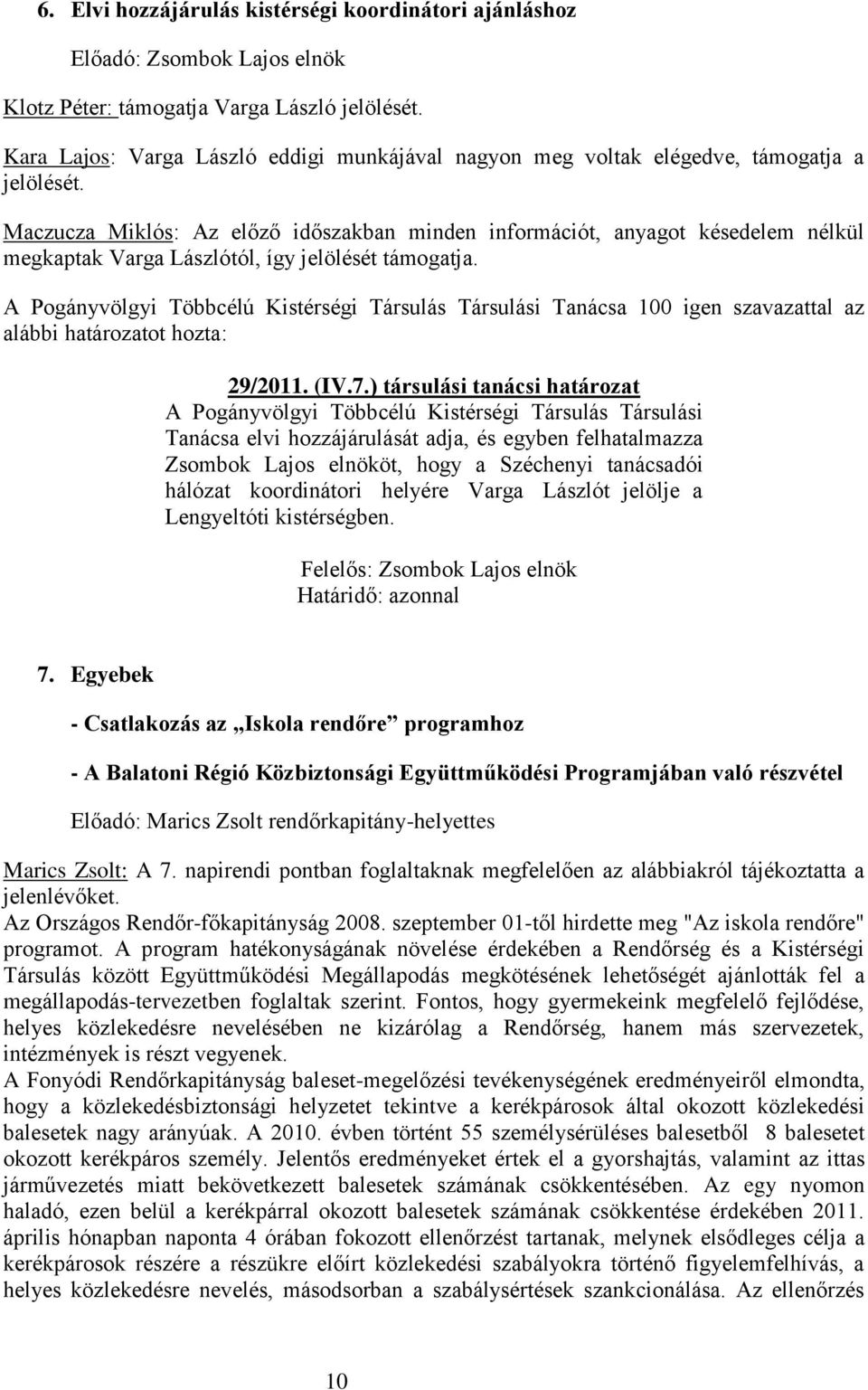 A Pogányvölgyi Többcélú Kistérségi Társulás Társulási Tanácsa 100 igen szavazattal az 29/2011. (IV.7.