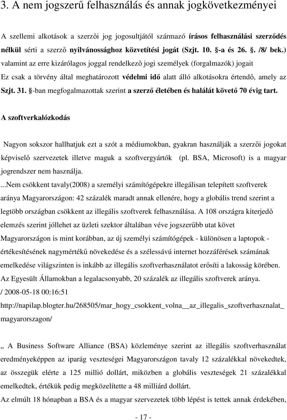 ) valamint az erre kizárólagos joggal rendelkező jogi személyek (forgalmazók) jogait Ez csak a törvény által meghatározott védelmi idő alatt álló alkotásokra értendő, amely az Szjt. 31.