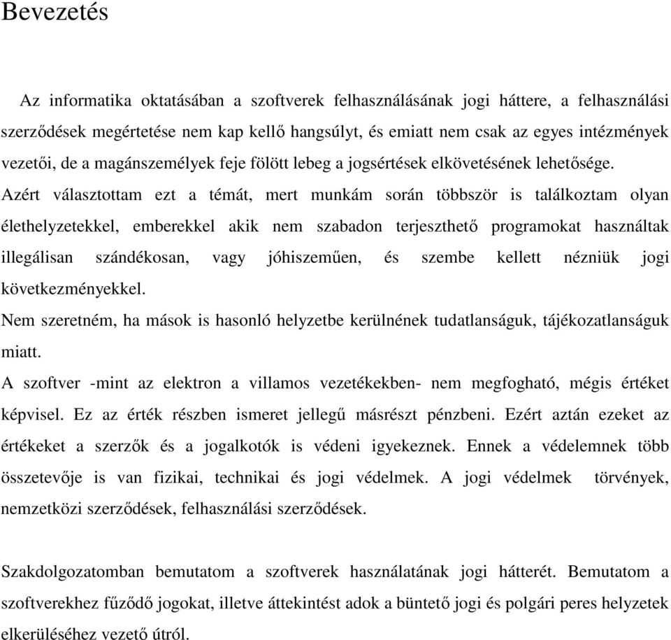 Azért választottam ezt a témát, mert munkám során többször is találkoztam olyan élethelyzetekkel, emberekkel akik nem szabadon terjeszthető programokat használtak illegálisan szándékosan, vagy