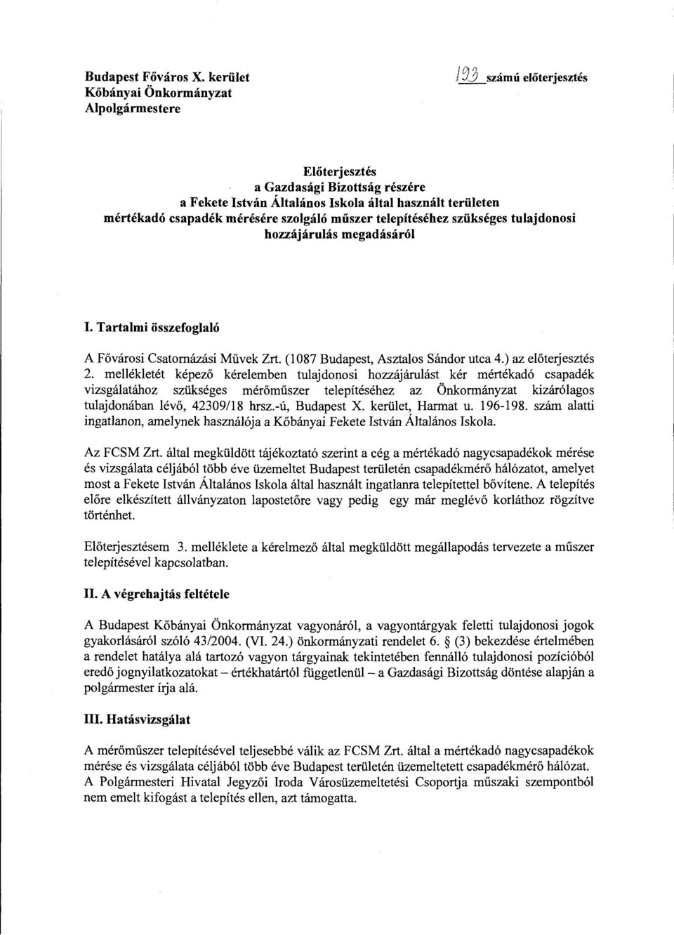 mérésére szolgáló műszer telepítéséhez szükséges tulajdonosi hozzájárulás megadásáról I. Tartalmi összefoglaló A Fővárosi Csatomázási Művek Zrt. (1087 Budapest, Asztalos Sándor utca 4.