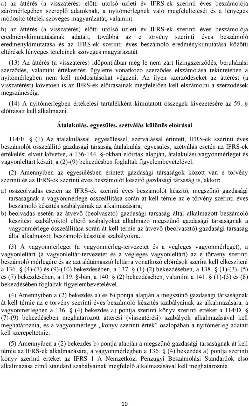 eredménykimutatása és az IFRS-ek szerinti éves beszámoló eredménykimutatása közötti eltérések lényeges tételeinek szöveges magyarázatát.