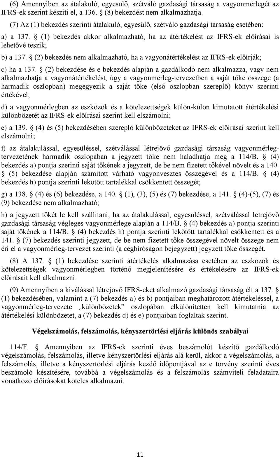 (2) bekezdés nem alkalmazható, ha a vagyonátértékelést az IFRS-ek előírják; c) ha a 137.