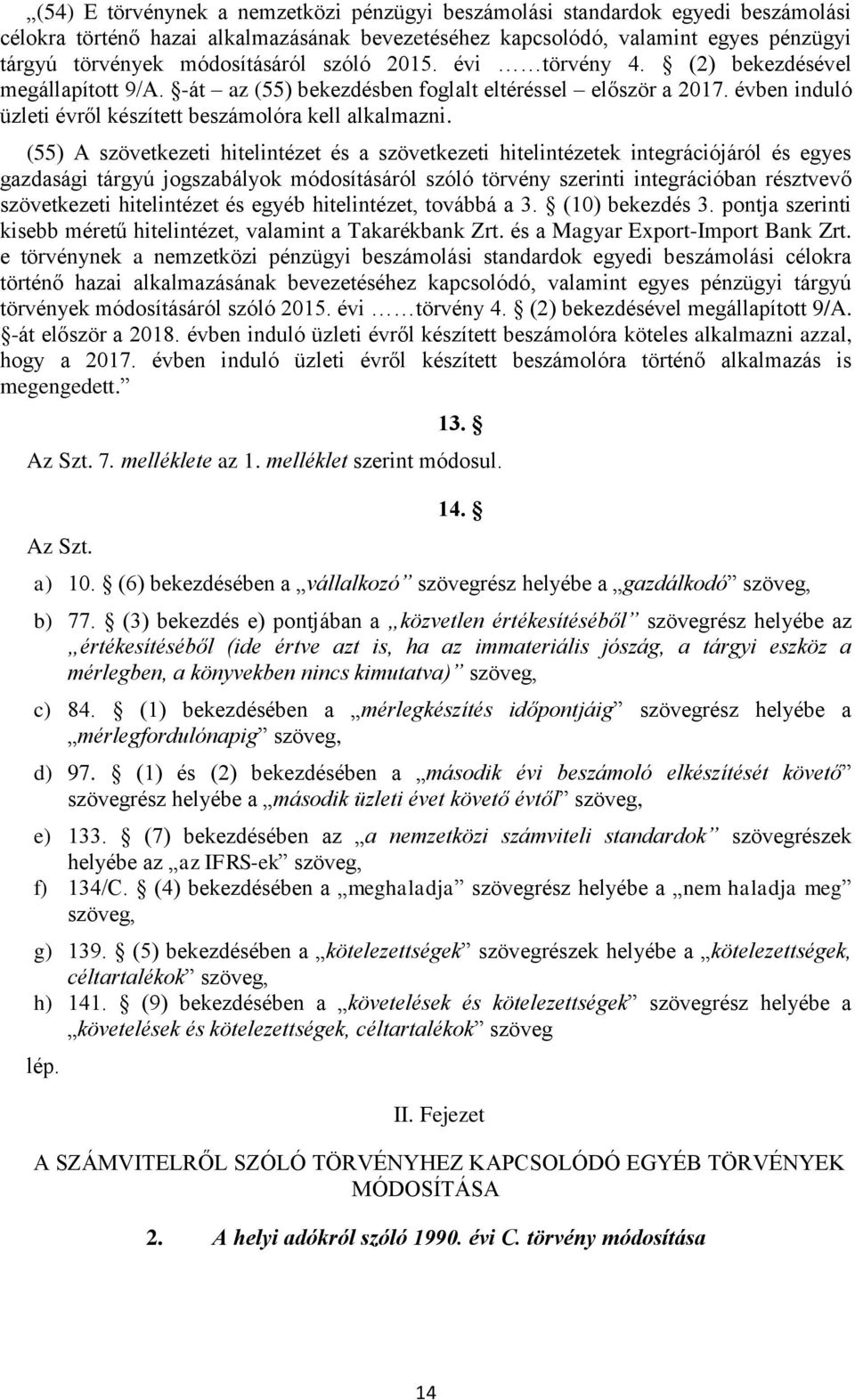 (55) A szövetkezeti hitelintézet és a szövetkezeti hitelintézetek integrációjáról és egyes gazdasági tárgyú jogszabályok módosításáról szóló törvény szerinti integrációban résztvevő szövetkezeti