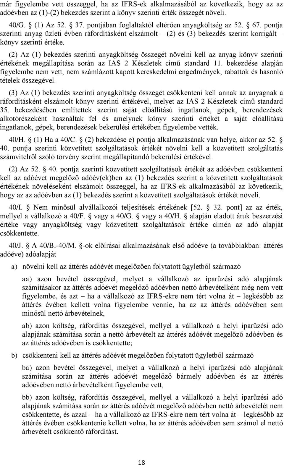 (2) Az (1) bekezdés szerinti anyagköltség összegét növelni kell az anyag könyv szerinti értékének megállapítása során az IAS 2 Készletek című standard 11.