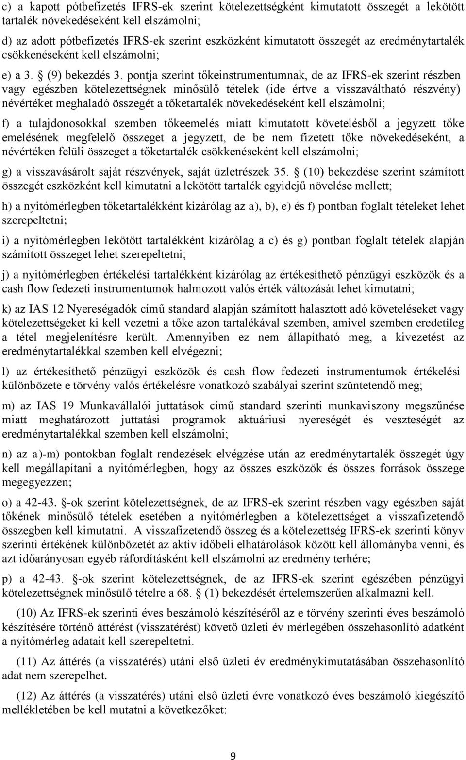 pontja szerint tőkeinstrumentumnak, de az IFRS-ek szerint részben vagy egészben kötelezettségnek minősülő tételek (ide értve a visszaváltható részvény) névértéket meghaladó összegét a tőketartalék