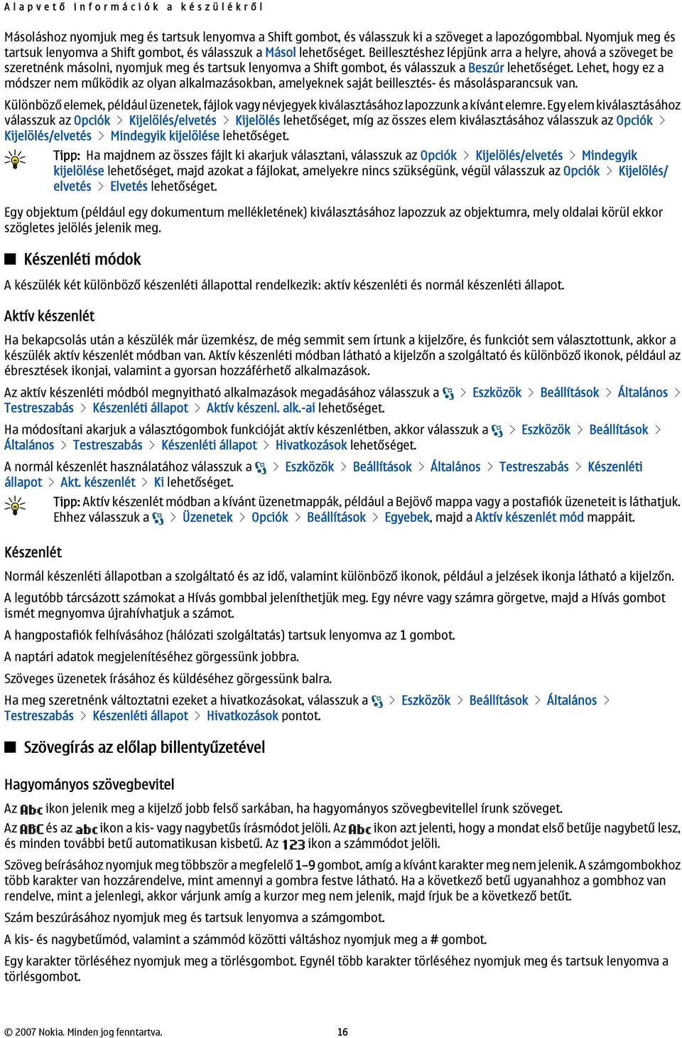 Beillesztéshez lépjünk arra a helyre, ahová a szöveget be szeretnénk másolni, nyomjuk meg és tartsuk lenyomva a Shift gombot, és válasszuk a Beszúr lehetőséget.