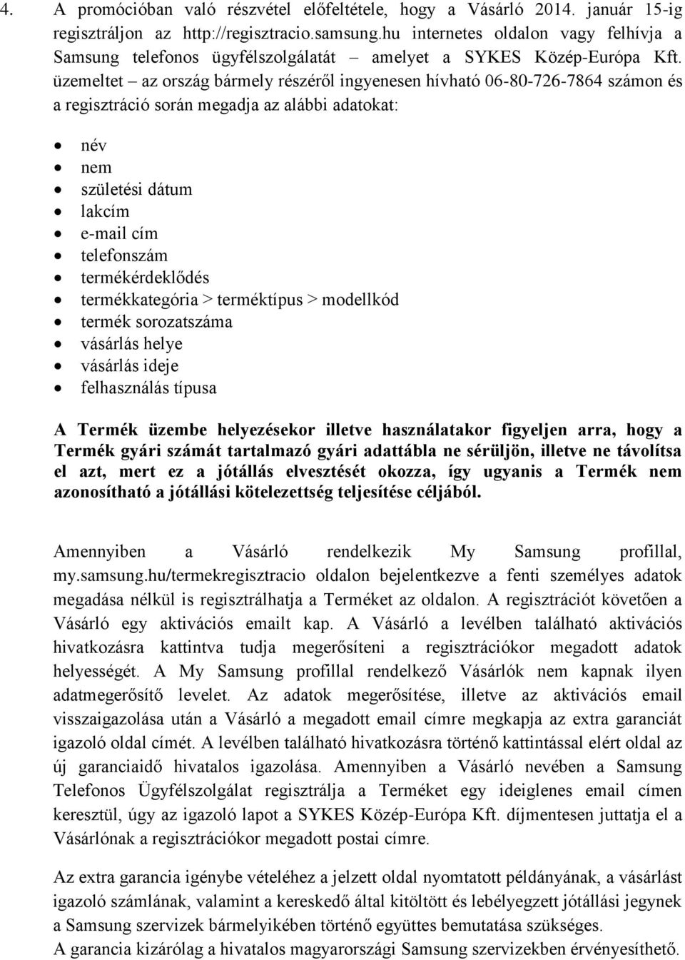 üzemeltet az ország bármely részéről ingyenesen hívható 06-80-726-7864 számon és a regisztráció során megadja az alábbi adatokat: név nem születési dátum lakcím e-mail cím telefonszám