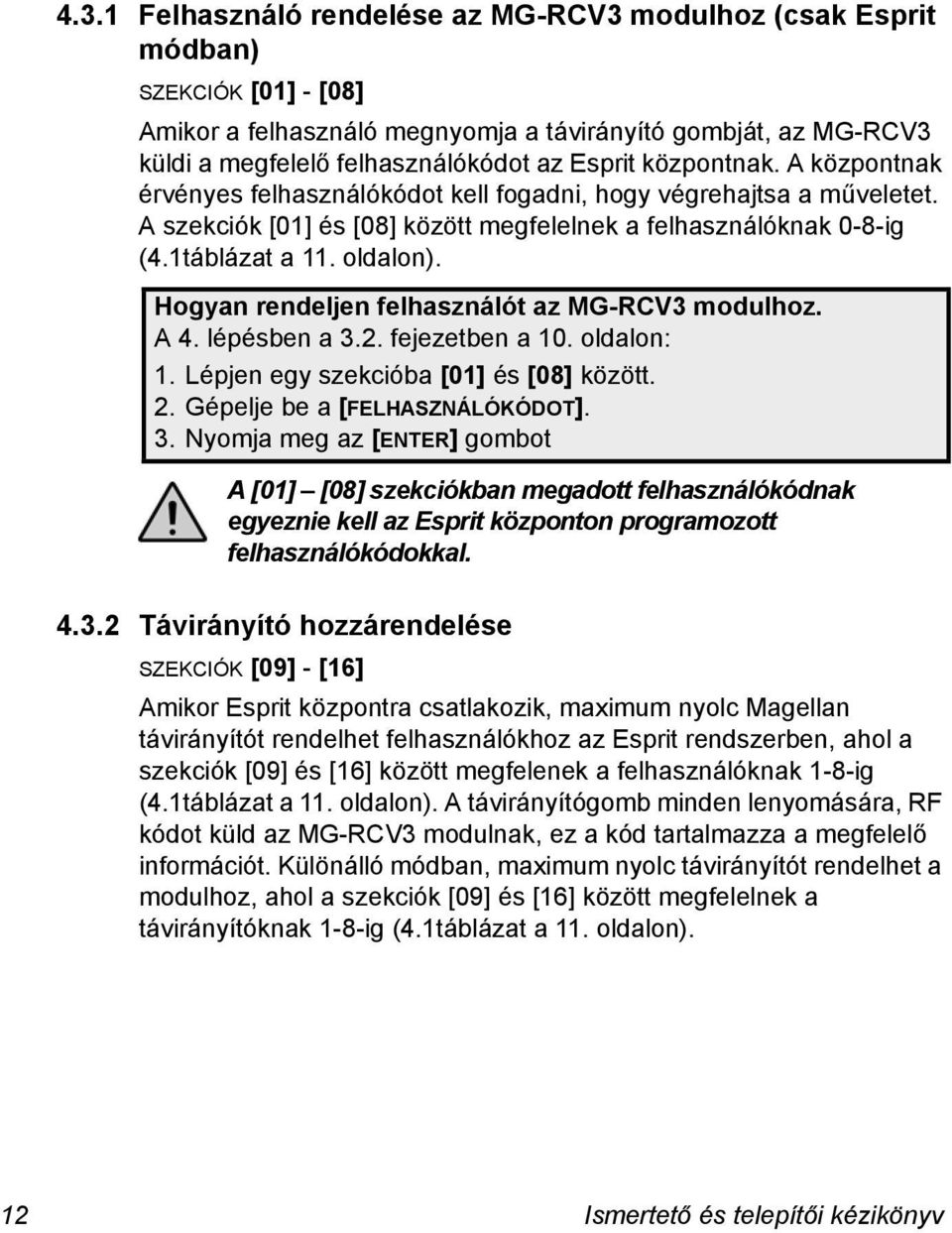 Hogyan rendeljen felhasználót az MG-RCV3 modulhoz. A 4. lépésben a 3.