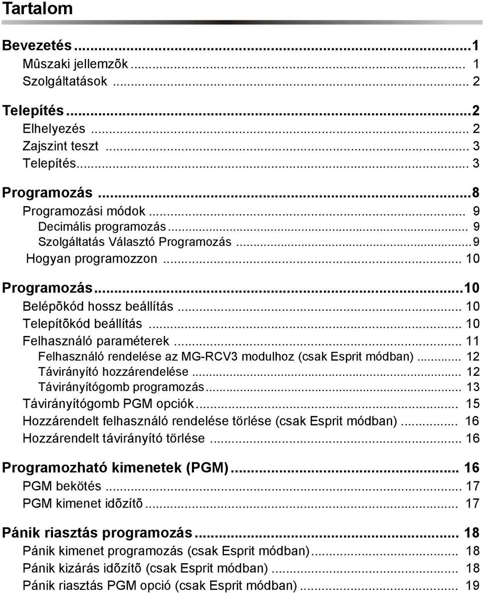 .. 11 Felhasználó rendelése az MG-RCV3 modulhoz (csak Esprit módban)... 12 Távirányító hozzárendelése... 12 Távirányítógomb programozás... 13 Távirányítógomb PGM opciók.