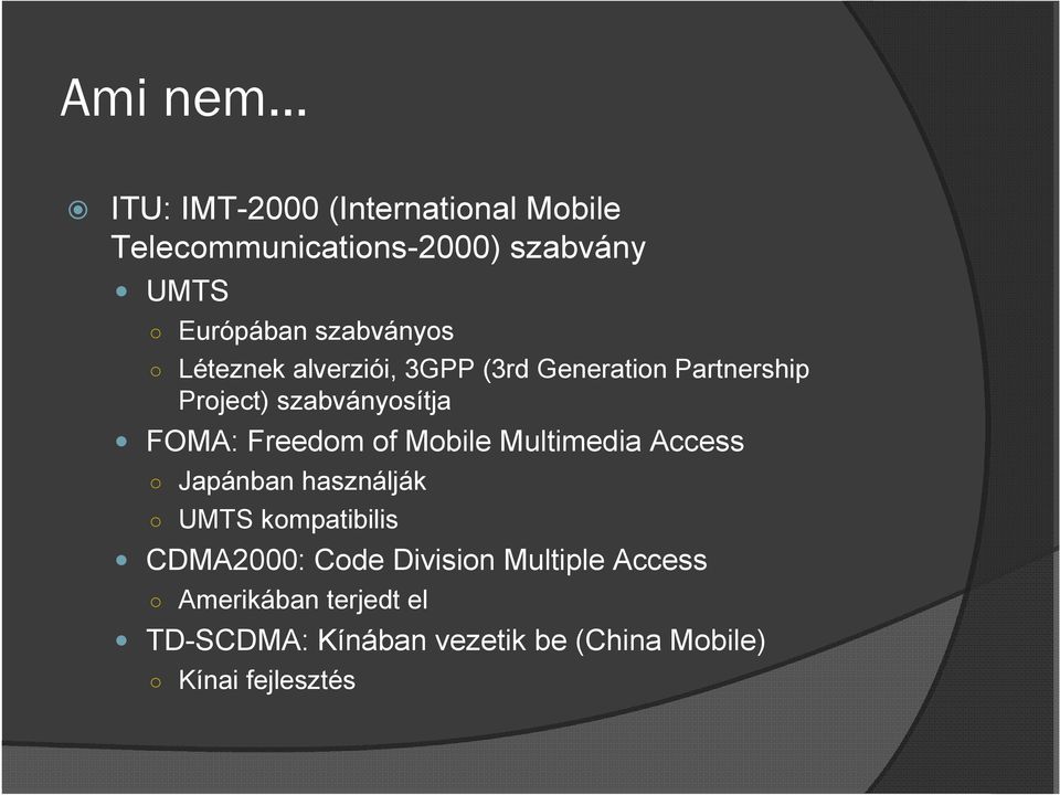 Freedom of Mobile Multimedia Access Japánban használják UMTS kompatibilis CDMA2000: Code