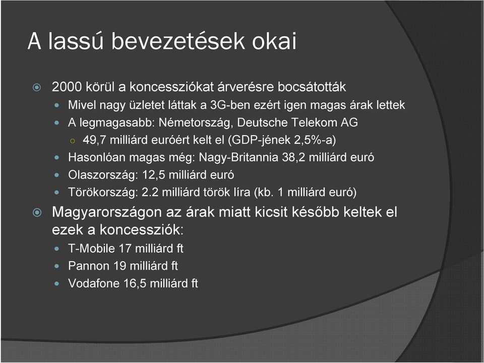 Nagy-Britannia 38,2 milliárd euró Olaszország: 12,5 milliárd euró Törökország: 2.2 milliárd török líra (kb.