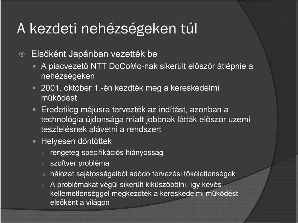 üzemi tesztelésnek alávetni a rendszert Helyesen döntöttek rengeteg specifikációs hiányosság szoftver probléma hálózat sajátosságaiból adódó