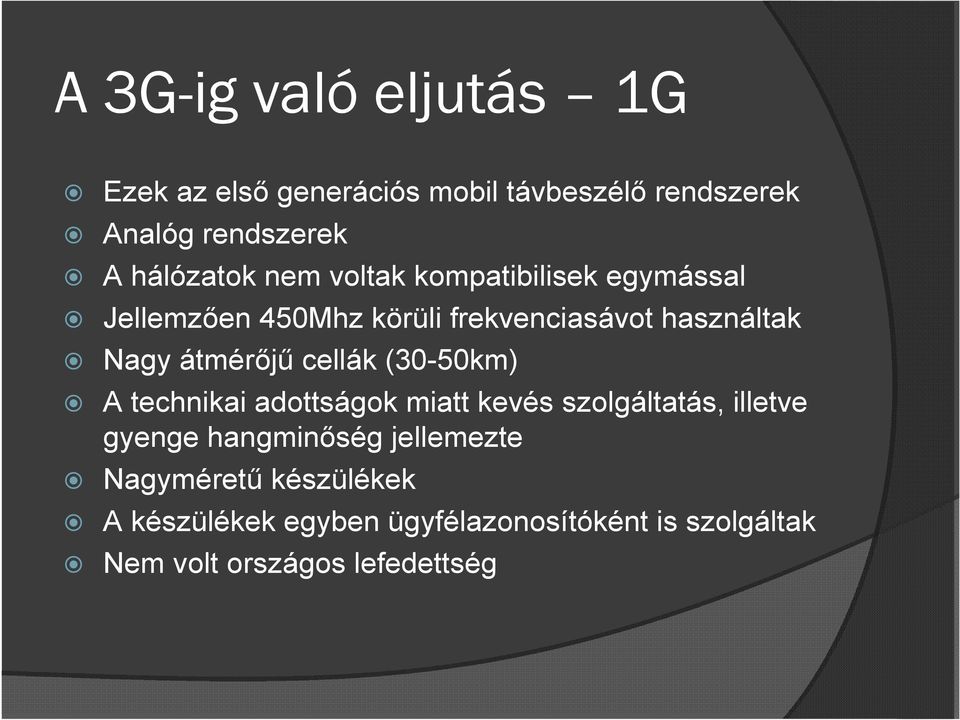 átmérıjő cellák (30-50km) A technikai adottságok miatt kevés szolgáltatás, illetve gyenge hangminıség