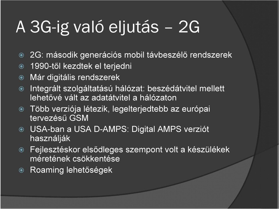 hálózaton Több verziója létezik, legelterjedtebb az európai tervezéső GSM USA-ban a USA D-AMPS: Digital AMPS