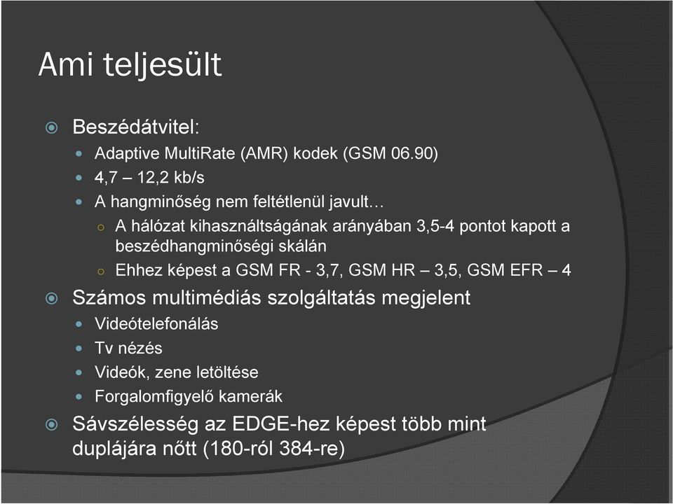 kapott a beszédhangminıségi skálán Ehhez képest a GSM FR - 3,7, GSM HR 3,5, GSM EFR 4 Számos multimédiás