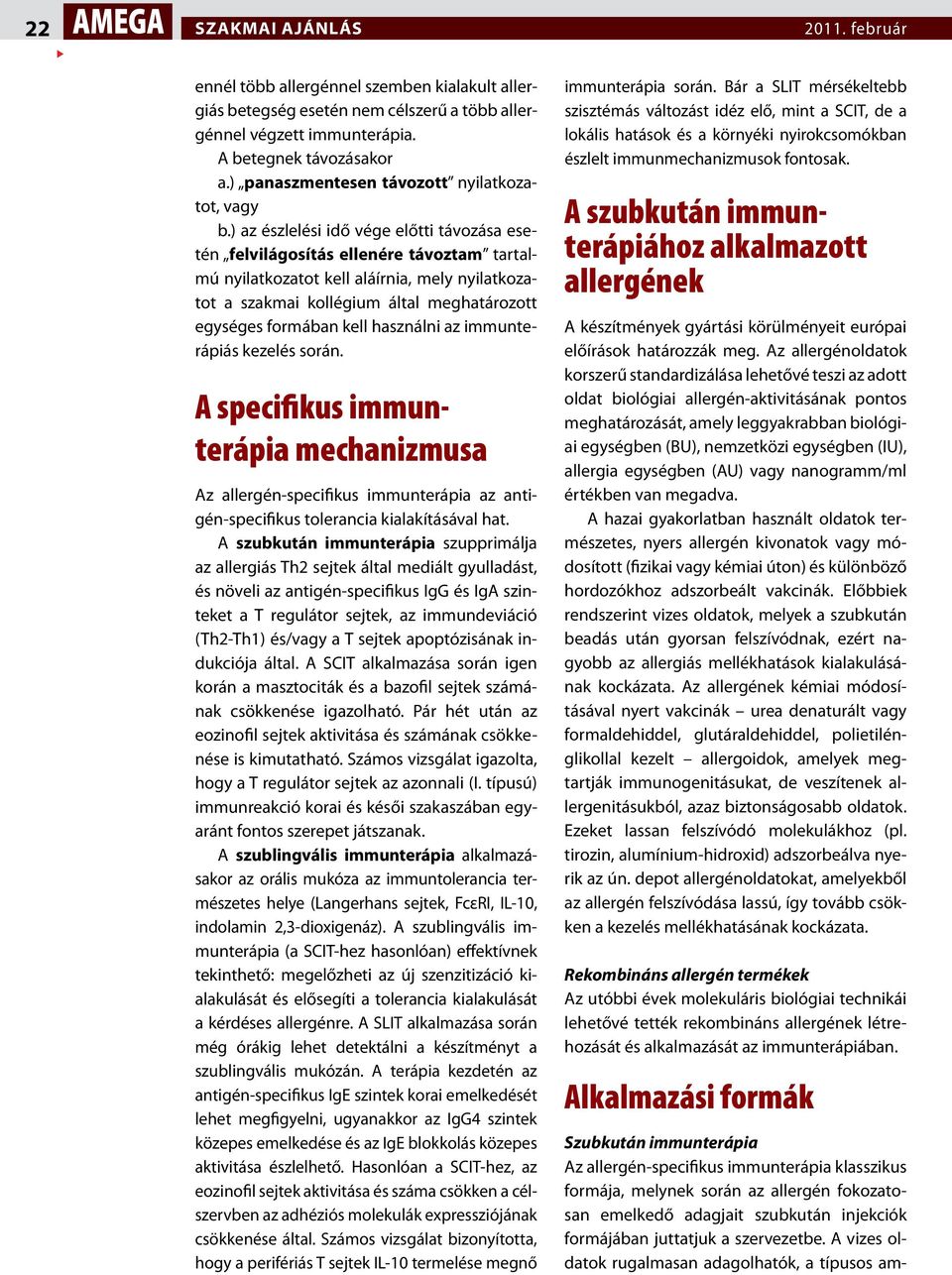 ) az észlelési idő vége előtti távozása esetén felvilágosítás ellenére távoztam tartalmú nyilatkozatot kell aláírnia, mely nyilatkozatot a szakmai kollégium által meghatározott egységes formában kell