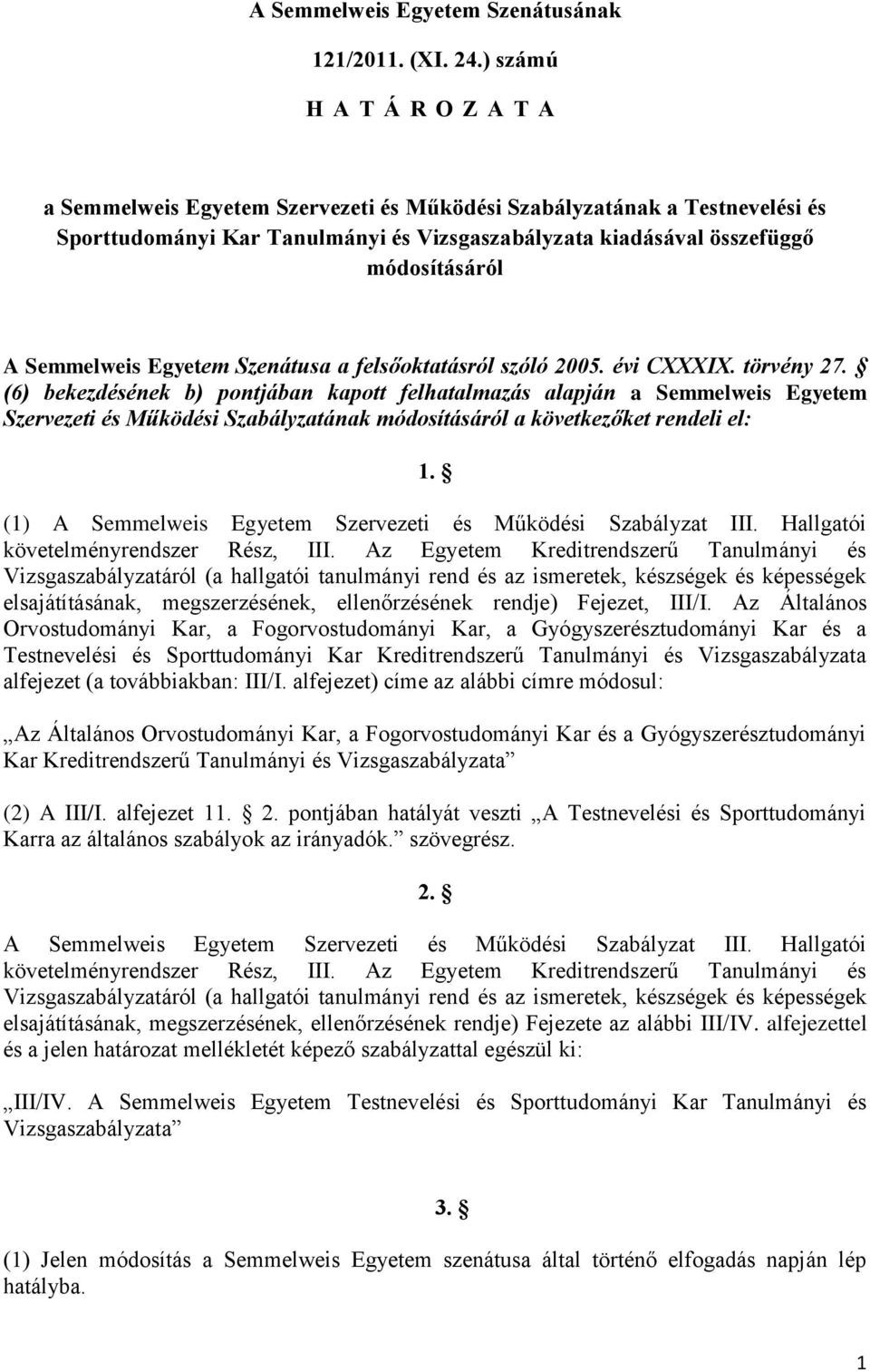 Semmelweis Egyetem Szenátusa a felsőoktatásról szóló 2005. évi CXXXIX. törvény 27.