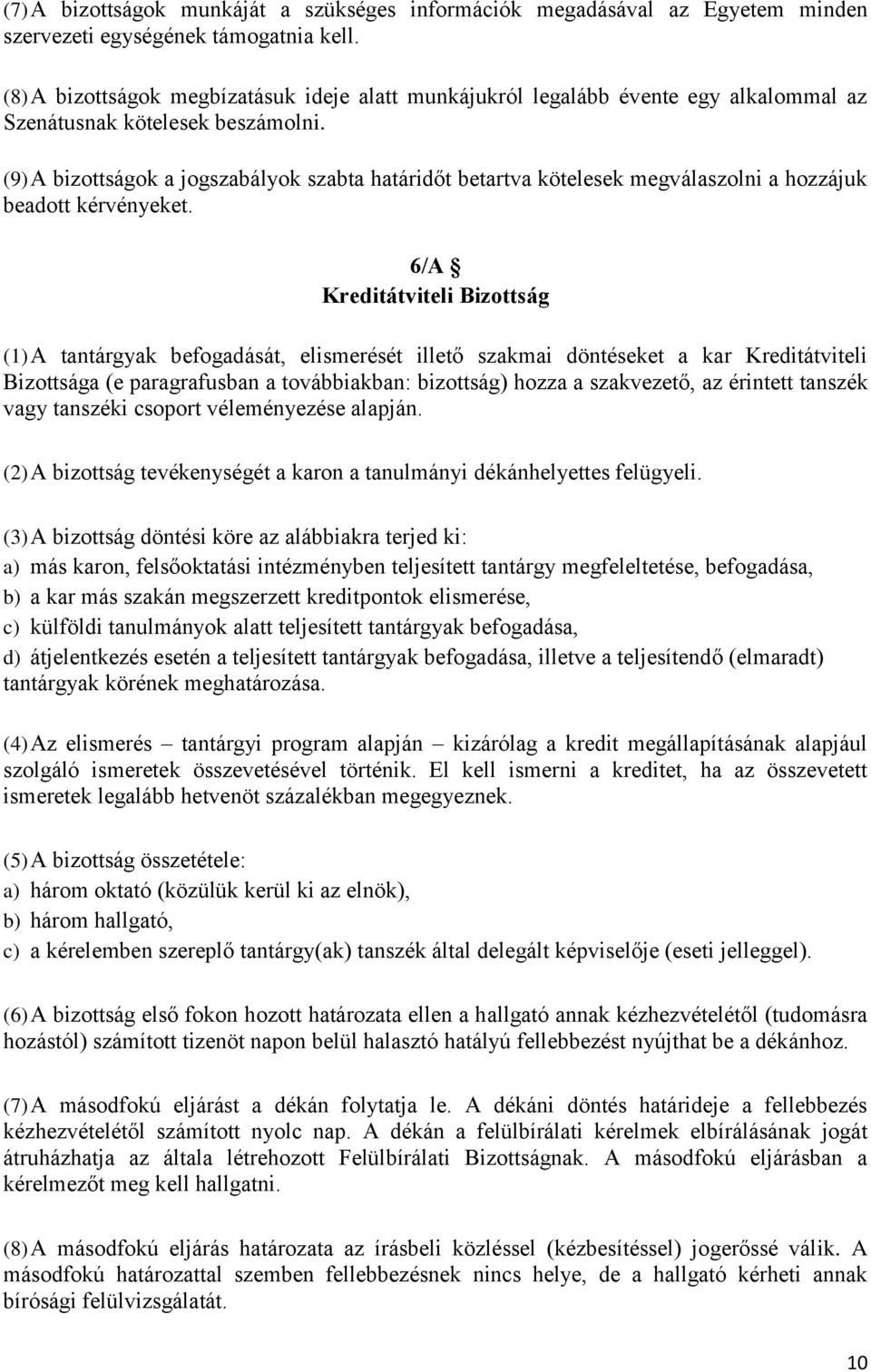 (9) A bizottságok a jogszabályok szabta határidőt betartva kötelesek megválaszolni a hozzájuk beadott kérvényeket.