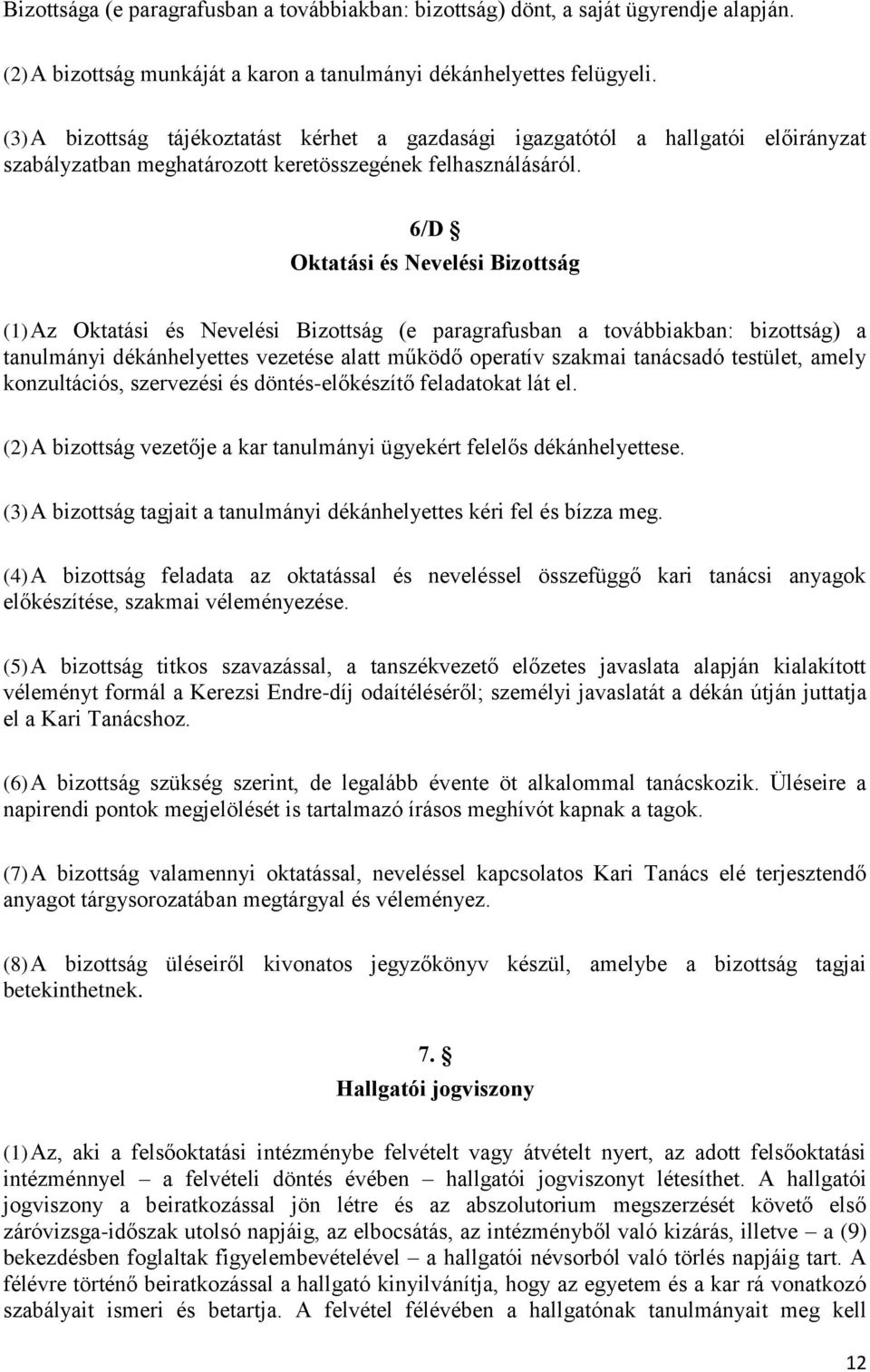 6/D Oktatási és Nevelési Bizottság (1) Az Oktatási és Nevelési Bizottság (e paragrafusban a továbbiakban: bizottság) a tanulmányi dékánhelyettes vezetése alatt működő operatív szakmai tanácsadó