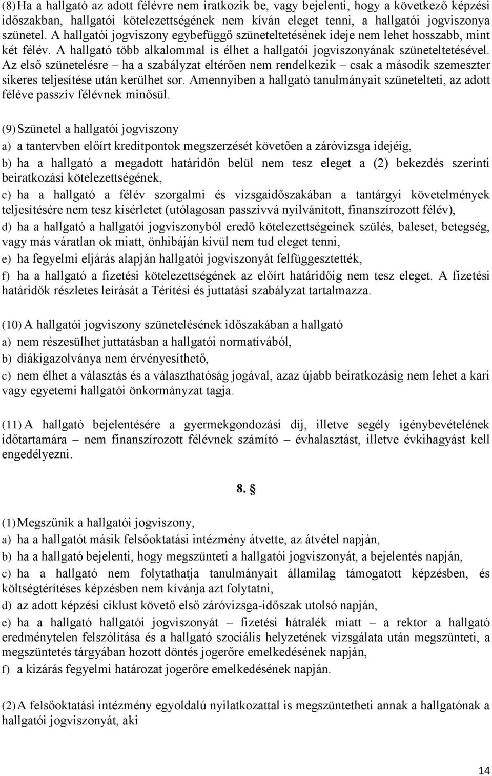 Az első szünetelésre ha a szabályzat eltérően nem rendelkezik csak a második szemeszter sikeres teljesítése után kerülhet sor.