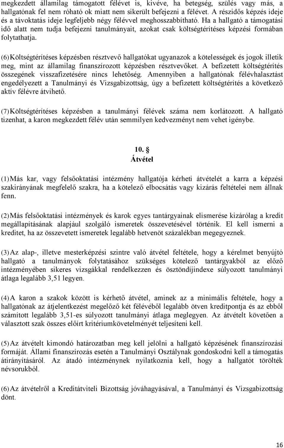 Ha a hallgató a támogatási idő alatt nem tudja befejezni tanulmányait, azokat csak költségtérítéses képzési formában folytathatja.