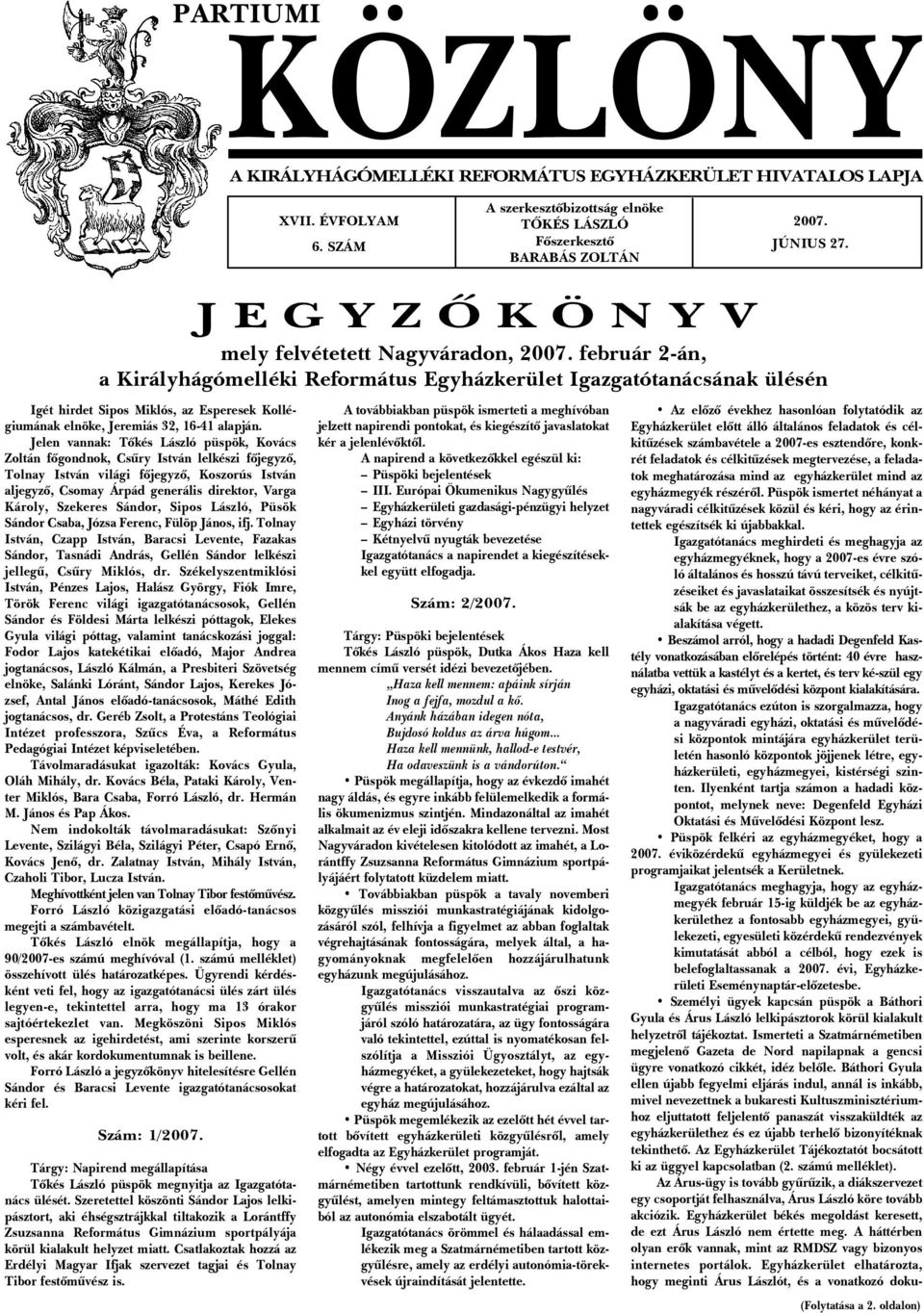 február 2-án, a Királyhágómelléki Református Egyházkerület Igazgatótanácsának ülésén Igét hirdet Sipos Miklós, az Esperesek Kollégiumának elnöke, Jeremiás 32, 16-41 alapján.