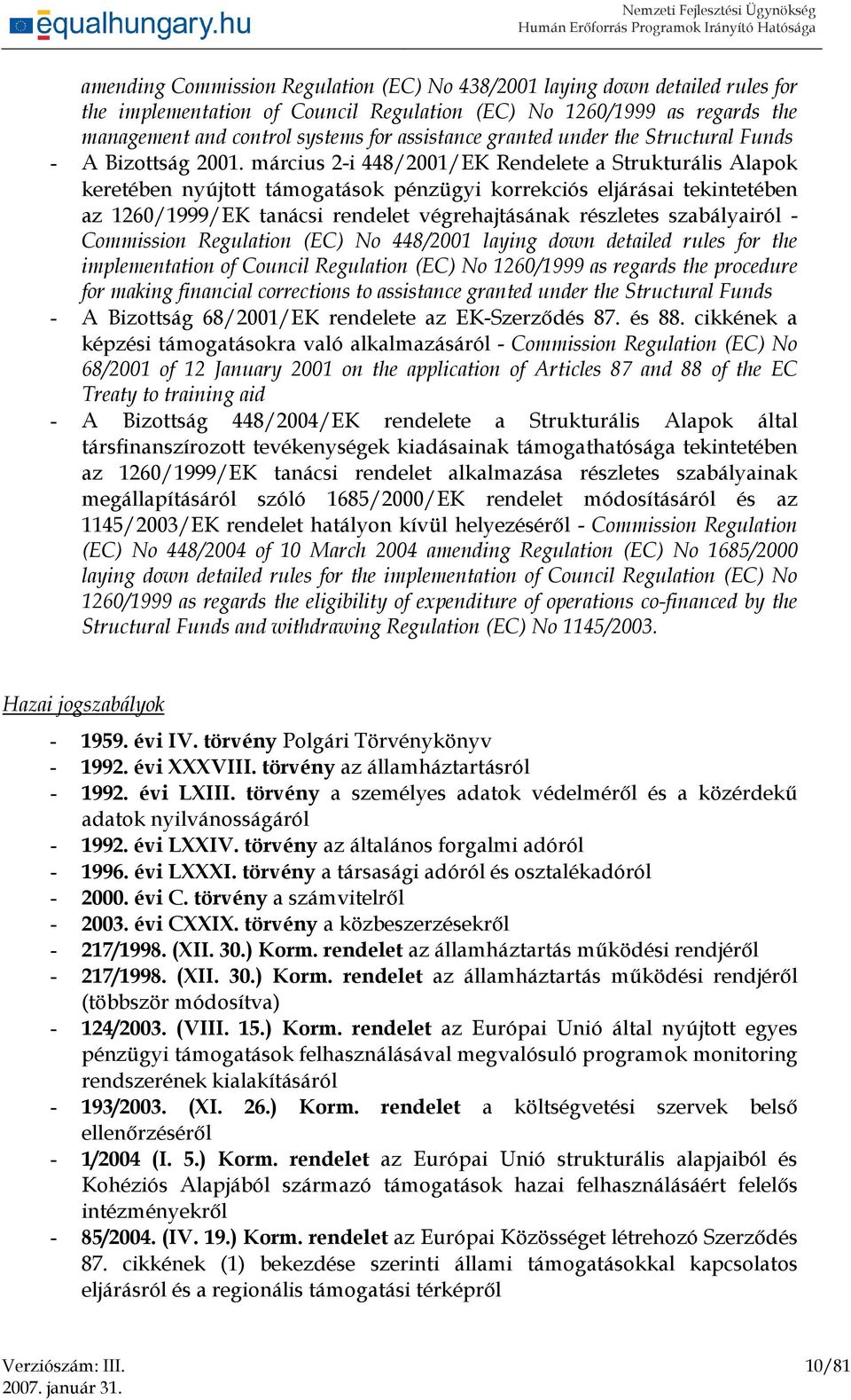 március 2-i 448/2001/EK Rendelete a Strukturális Alapok keretében nyújtott támogatások pénzügyi korrekciós eljárásai tekintetében az 1260/1999/EK tanácsi rendelet végrehajtásának részletes