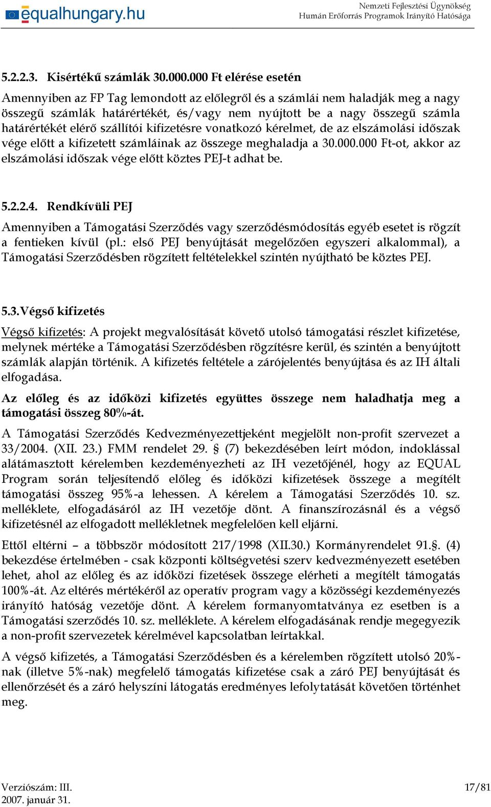 szállítói kifizetésre vonatkozó kérelmet, de az elszámolási időszak vége előtt a kifizetett számláinak az összege meghaladja a 30.000.