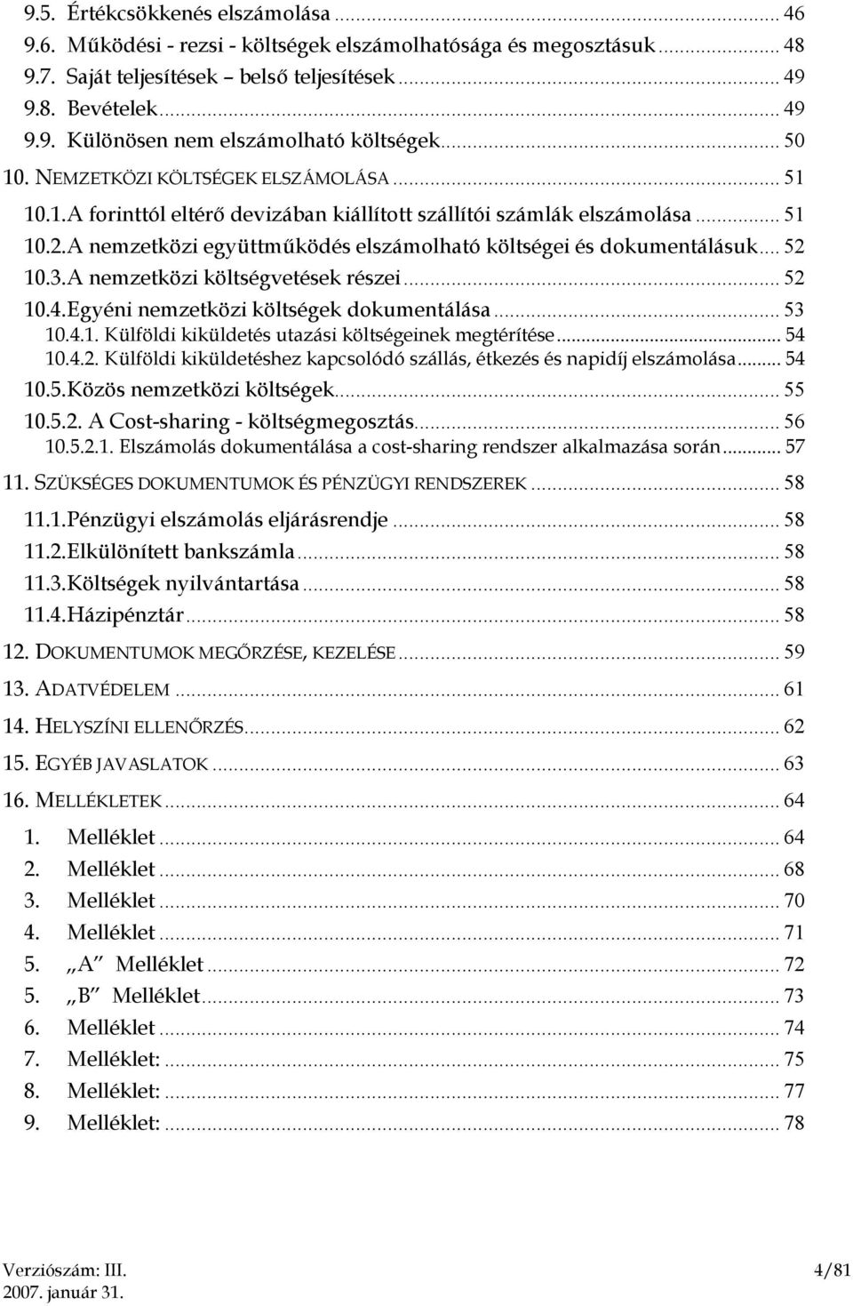 A nemzetközi együttműködés elszámolható költségei és dokumentálásuk... 52 10.3. A nemzetközi költségvetések részei... 52 10.4. Egyéni nemzetközi költségek dokumentálása... 53 10.4.1. Külföldi kiküldetés utazási költségeinek megtérítése.