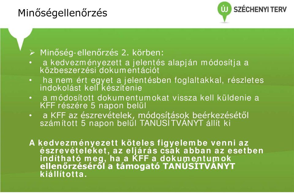 indokolást kell készítenie a módosított dokumentumokat vissza kell küldenie a KFF részére 5 napon belül a KFF az észrevételek, módosítások