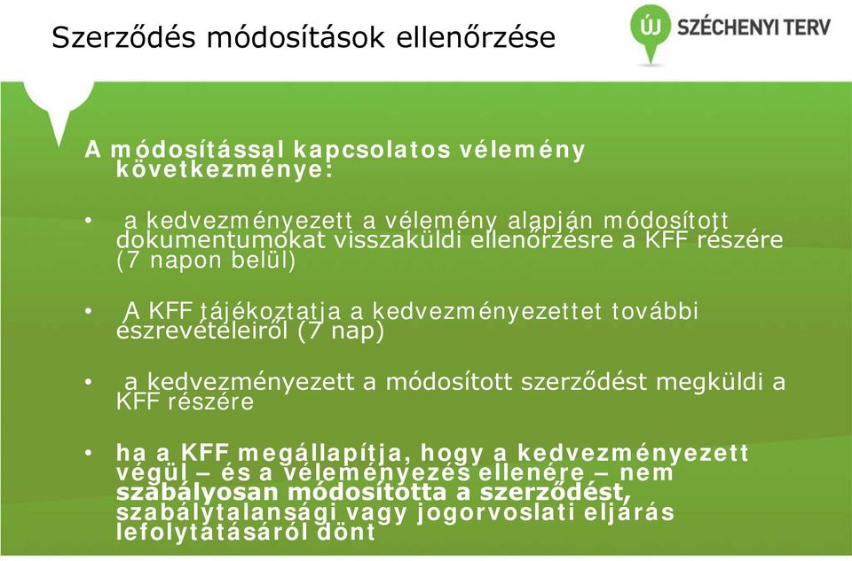 észrevételeiről (7 nap) a kedvezményezett a módosított szerződést megküldi a KFF részére ha a KFF megállapítja, hogy a