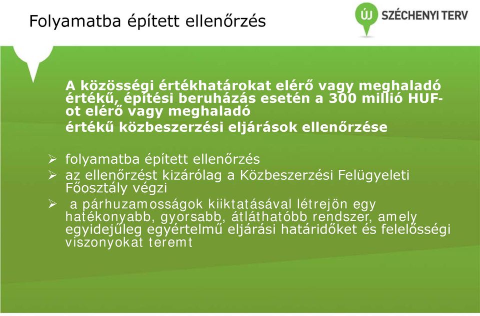 ellenőrzést kizárólag a Közbeszerzési Felügyeleti Főosztály végzi a párhuzamosságok kiiktatásával létrejön egy