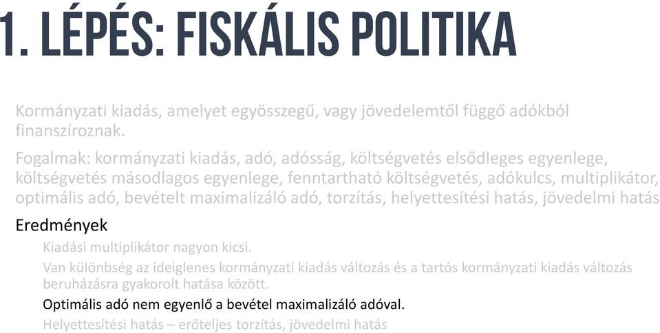 multiplikátor, optimális adó, bevételt maximalizáló adó, torzítás, helyettesítési hatás, jövedelmi hatás Eredmények Kiadási multiplikátor nagyon kicsi.