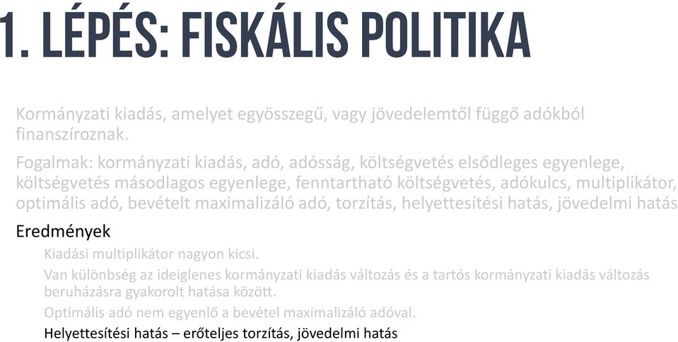 multiplikátor, optimális adó, bevételt maximalizáló adó, torzítás, helyettesítési hatás, jövedelmi hatás Eredmények Kiadási multiplikátor nagyon kicsi.