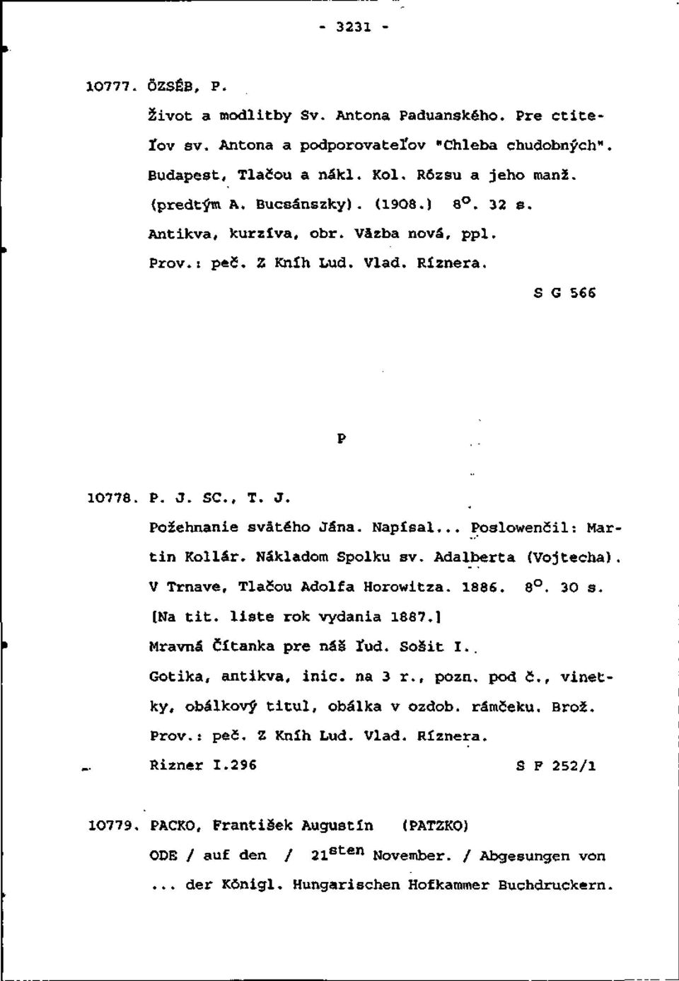 Nákladom Spolku sv. Adalberta (Vojtecha). V Trnave, Tlačou Adolfa Horowitza. 1886. 8. 30 s. [Na tit. liste rok vydania 1887.] Mravná Čítanka pre náš ľud. Sošit I.. Gotika, antikva, inic. na 3 r.