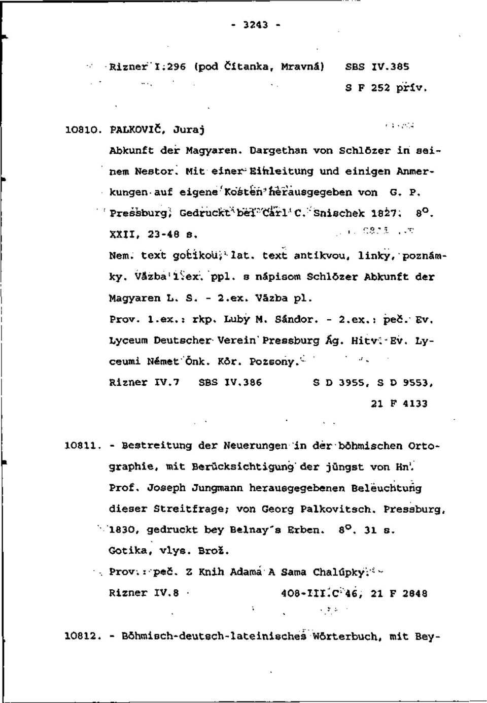 text antikvou, linky,'poznámky. Vázba! lvex ;. ppl. s nápisom Schlôzer Abkunft der Magyaren L. S. - 2.ex. Väzba pi. Prôv. l.ex.: rkp. Luby M. Sándor. - 2.ex. : pec.'ev.