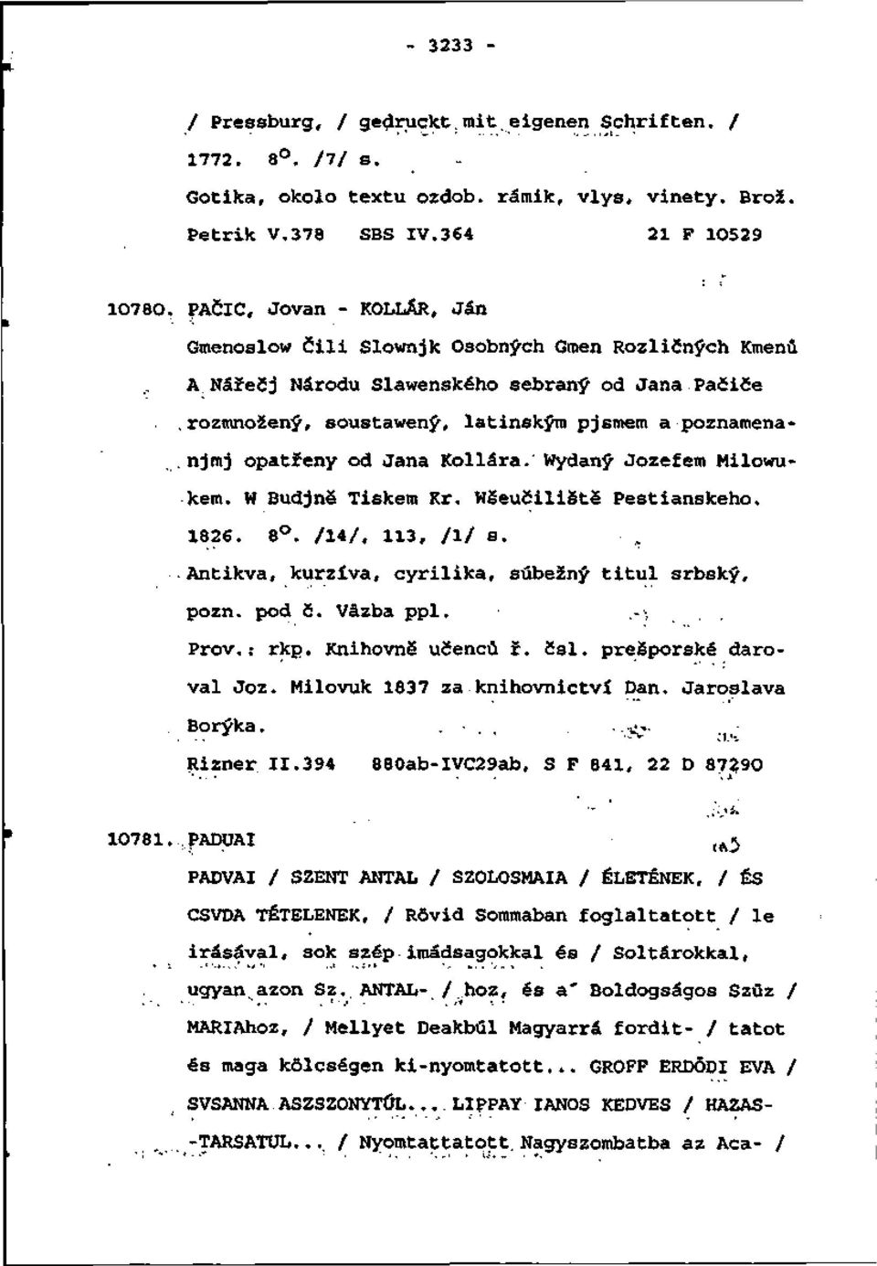 njmj opatfeny od Jana Kollára.' Wydaný Jozefem Milowukem. W BudjnS Tiskem Kŕ. WšeučilištS Pestianskeho. 1826. 8. /14/, 113, /!/ s. Antikva, kurzíva, cyrilika, súbežný titul srbský, pozn. pod č.