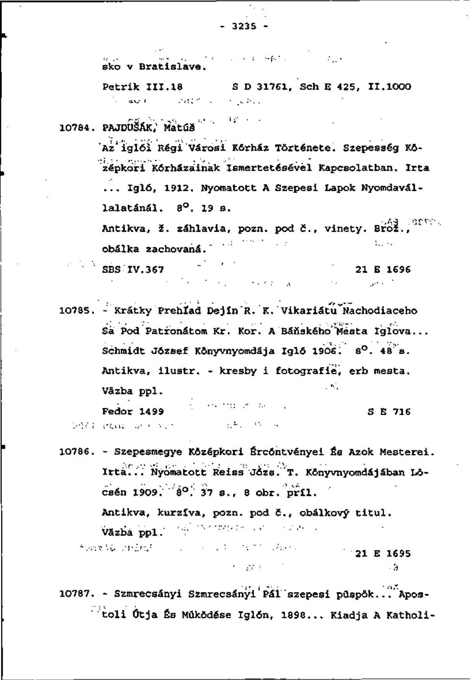 - Krátky Prehľad Dejín'R. K. Vikariát'u^Nachodiaceho Sa Pod Patronátom Kŕ. Kor. A Báňského'TMésta Igíova... Schmidt József Kônyvnyomdá j a Iglô 19O6: 8. 4B : 's. Antikva, ilustr.