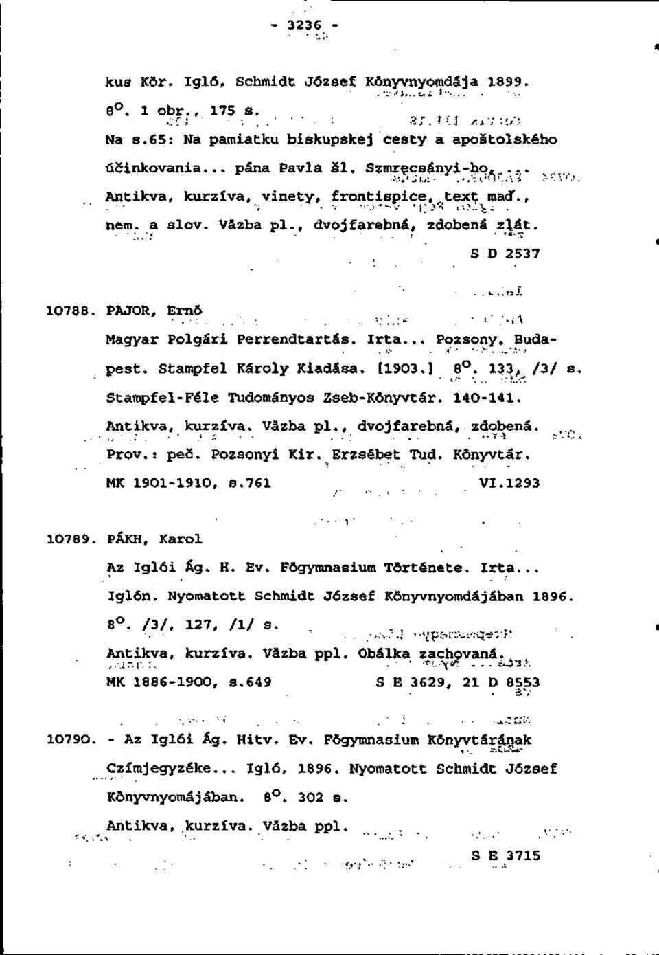 PAJOR, Ernô Magyar Polgári Perrendtartás. Irta... Pozsony, Budapest. Stampfel Károly Kiadása. [1903.] 8. 133^ /3/ s. Stampfel-Féle Tudományos Zseb-Kônyvtár. 140-141. Antikva, kurzíva. Väzba pi.