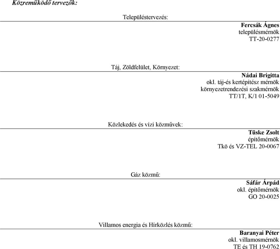 táj-és kertépítész mérnök környezetrendezési szakmérnök TT/1T, K/1 01-5049 Közlekedés és vízi közművek: