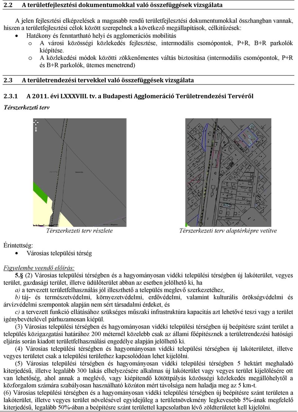 intermodális csomópontok, P+R, B+R parkolók kiépítése. o A közlekedési módok közötti zökkenőmentes váltás biztosítása (intermodális csomópontok, P+R és B+R parkolók, ütemes menetrend) 2.