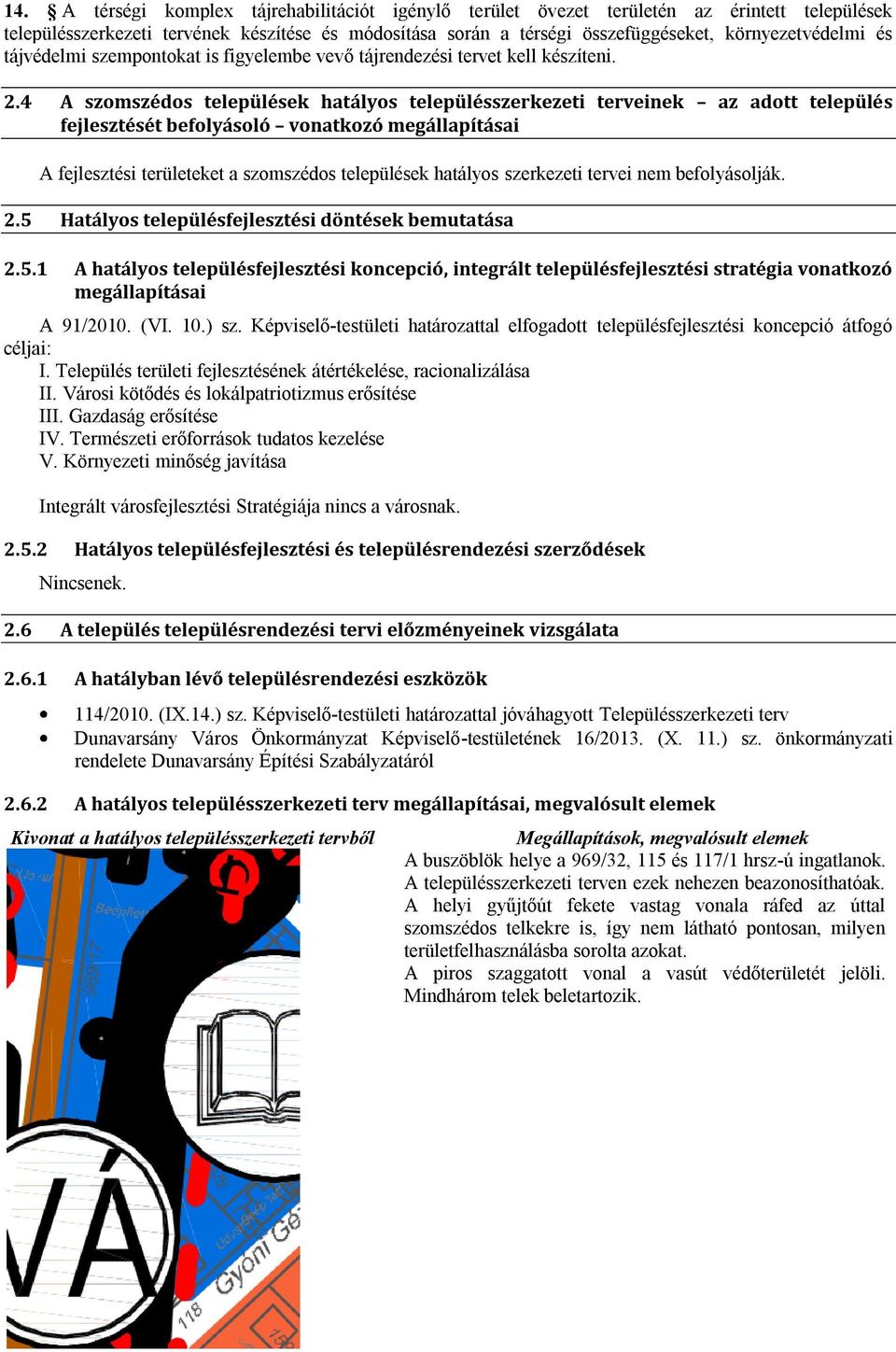 4 A szomszédos települések hatályos településszerkezeti terveinek az adott település fejlesztését befolyásoló vonatkozó megállapításai A fejlesztési területeket a szomszédos települések hatályos